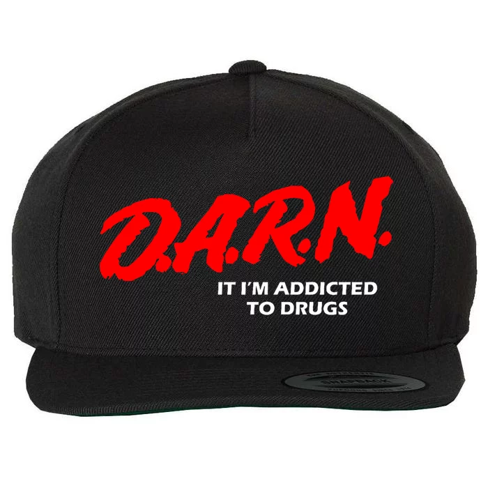 D.A.R.N. It IM Addicted To Drugs Funny Sarcastic Trending Wool Snapback Cap