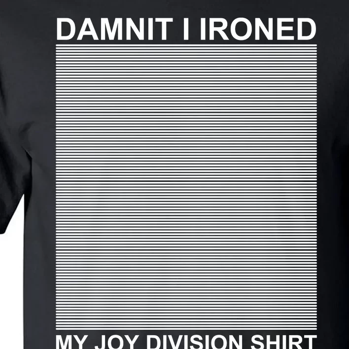 Dammit I Ironed My Joy Divisions Tall T-Shirt