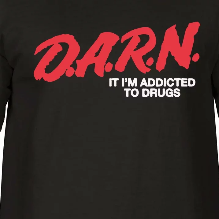 Darn It Im Addicted To Drugs Comfort Colors T-Shirt