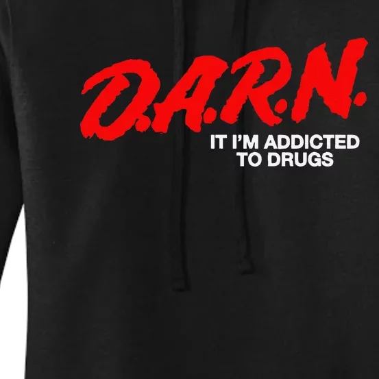 D.A.R.N. It Im Addicted To Drugs Funny D.A.R Joke Saying Women's Pullover Hoodie