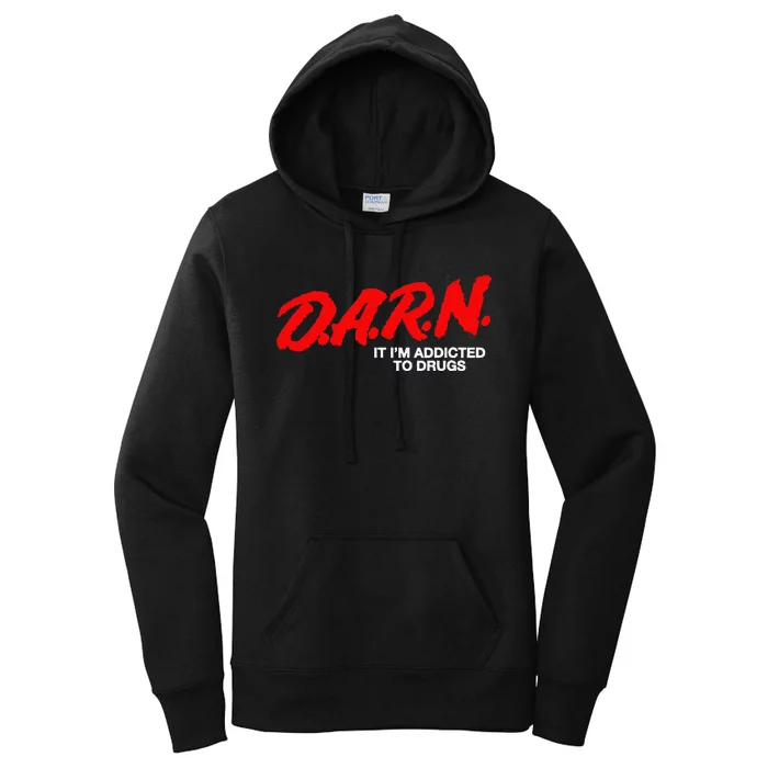 D.A.R.N. It Im Addicted To Drugs Funny D.A.R Joke Saying Women's Pullover Hoodie