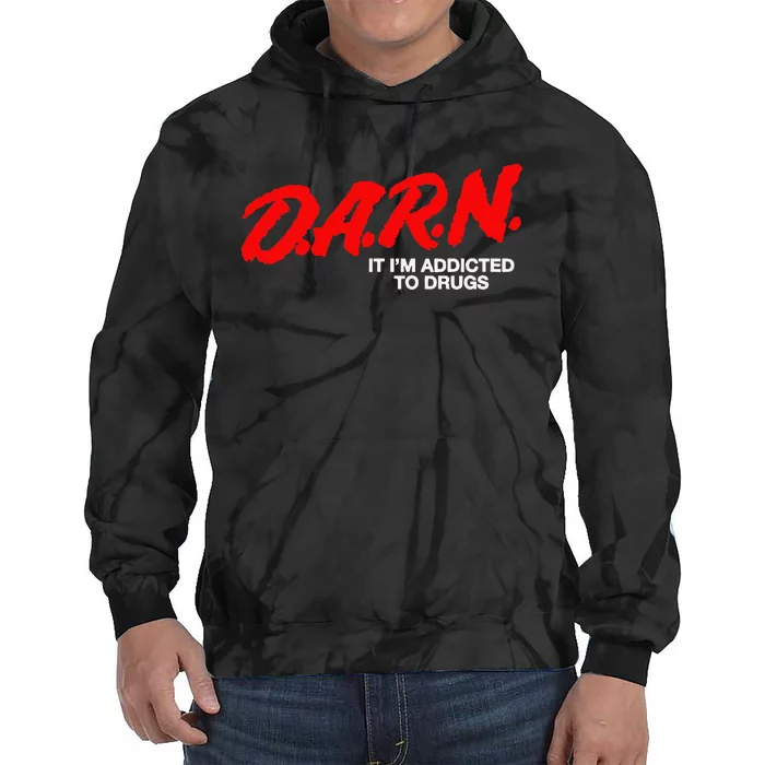 D.A.R.N. It Im Addicted To Drugs Funny D.A.R Joke Saying Tie Dye Hoodie