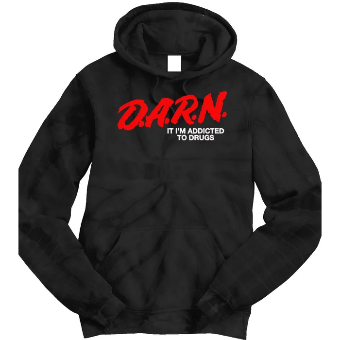 D.A.R.N. It Im Addicted To Drugs Funny D.A.R Joke Saying Tie Dye Hoodie