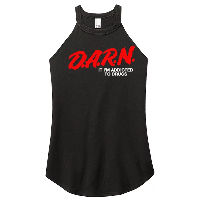 D.A.R.N. It Im Addicted To Drugs Funny D.A.R Joke Saying Women’s Perfect Tri Rocker Tank