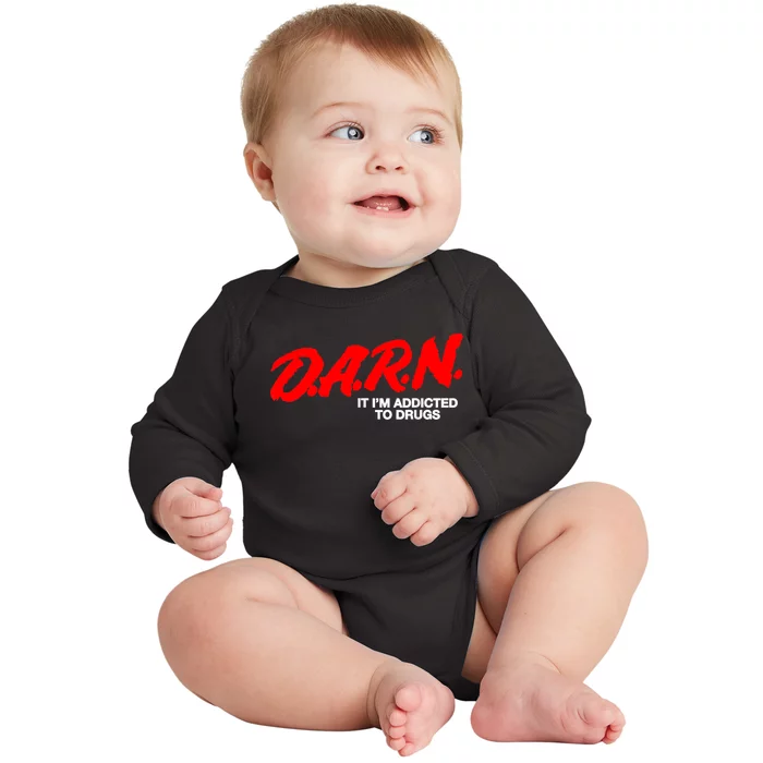 Darn It Im Addicted To Drugs Baby Long Sleeve Bodysuit