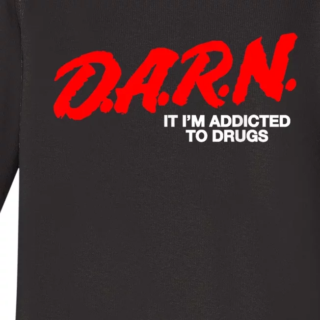 Darn It Im Addicted To Drugs Baby Long Sleeve Bodysuit