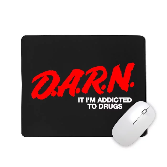 Darn It Im Addicted To Drugs Mousepad