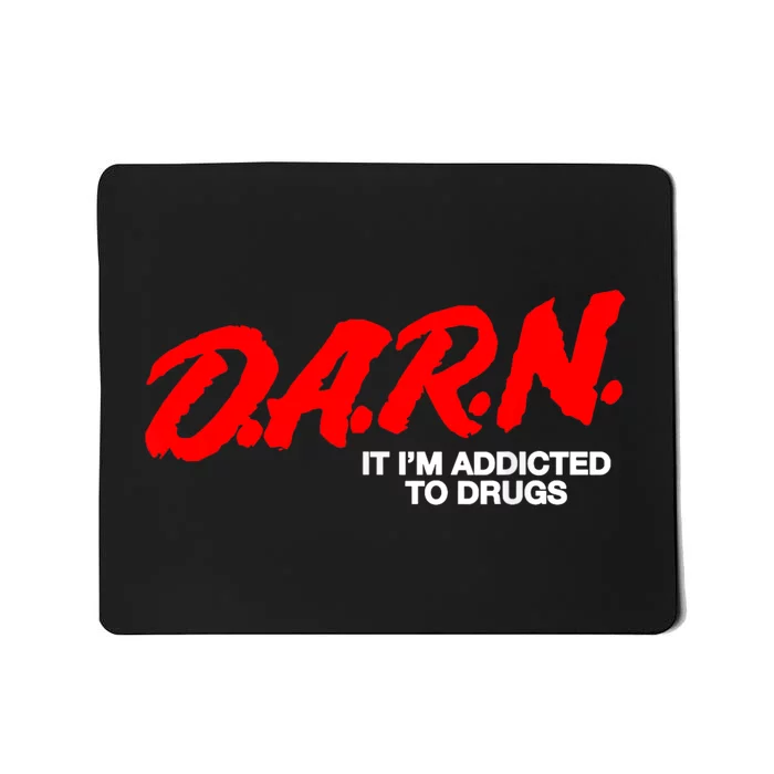 Darn It Im Addicted To Drugs Mousepad