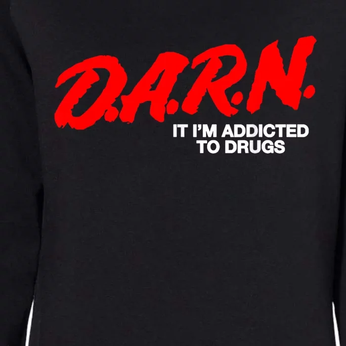 Darn It Im Addicted To Drugs Womens California Wash Sweatshirt