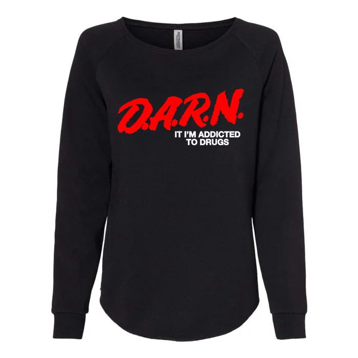 Darn It Im Addicted To Drugs Womens California Wash Sweatshirt