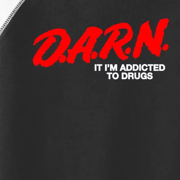 Darn It Im Addicted To Drugs Toddler Fine Jersey T-Shirt