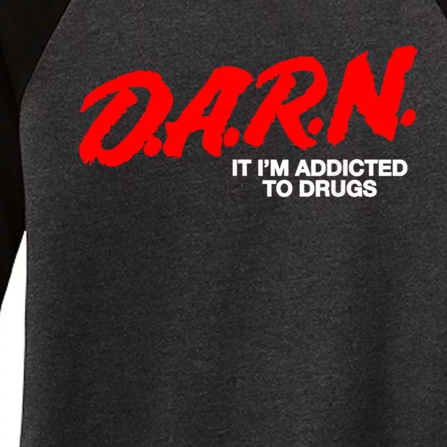 Darn It Im Addicted To Drugs Women's Tri-Blend 3/4-Sleeve Raglan Shirt