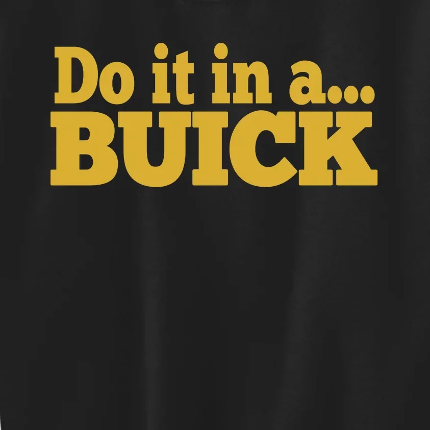 Do It In A Buick Kids Sweatshirt