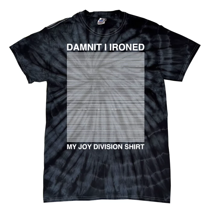 Damnit I Ironed My Division Tie-Dye T-Shirt