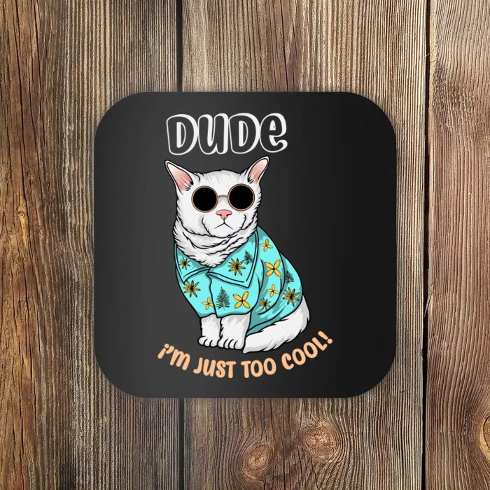 Dude Im Just Too Cool Coaster