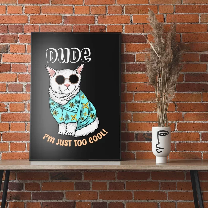 Dude Im Just Too Cool Poster