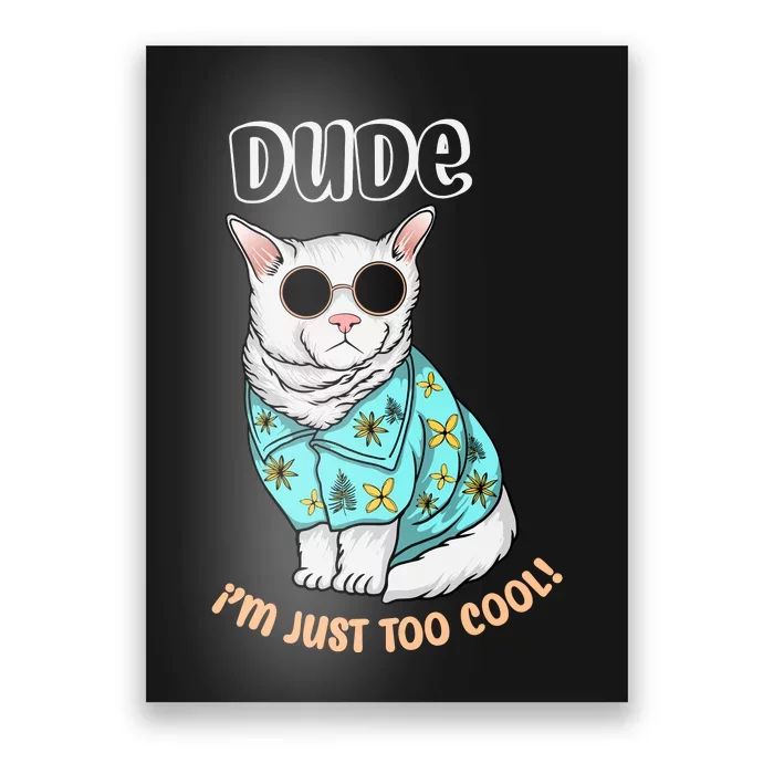 Dude Im Just Too Cool Poster