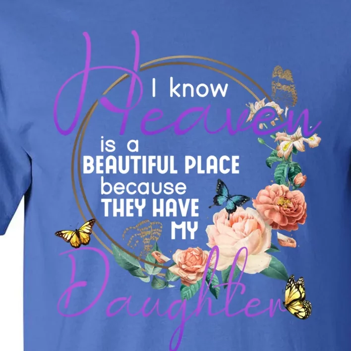 Daughter I Know Heaven Is A Beautiful Place Family Memorial Gift Tall T-Shirt