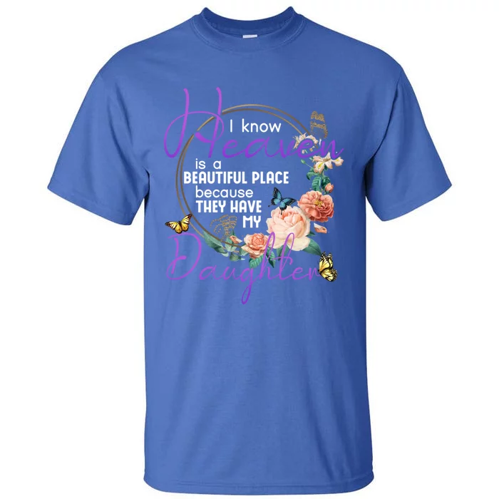 Daughter I Know Heaven Is A Beautiful Place Family Memorial Gift Tall T-Shirt