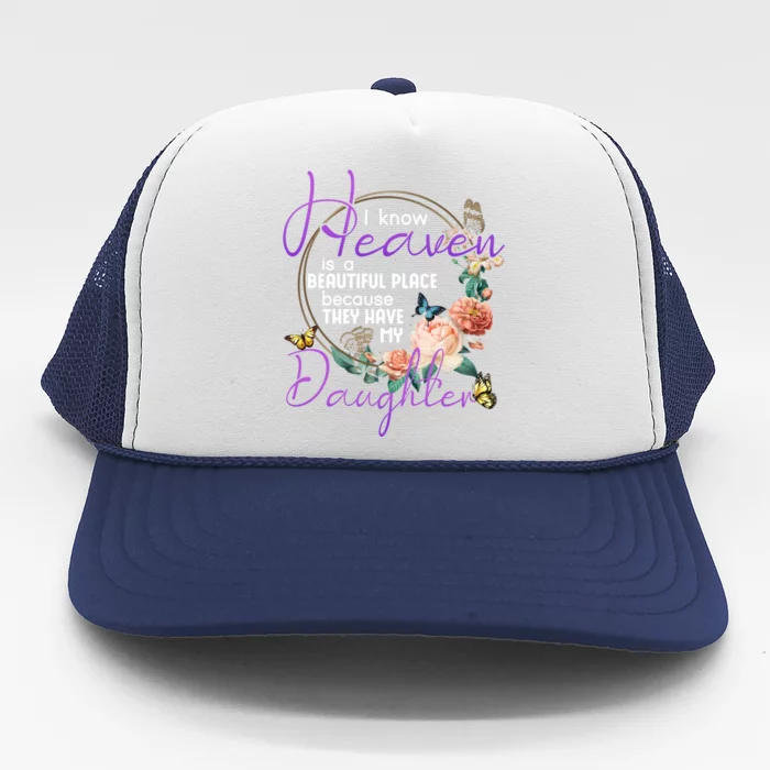 Daughter I Know Heaven Is A Beautiful Place Family Memorial Gift Trucker Hat