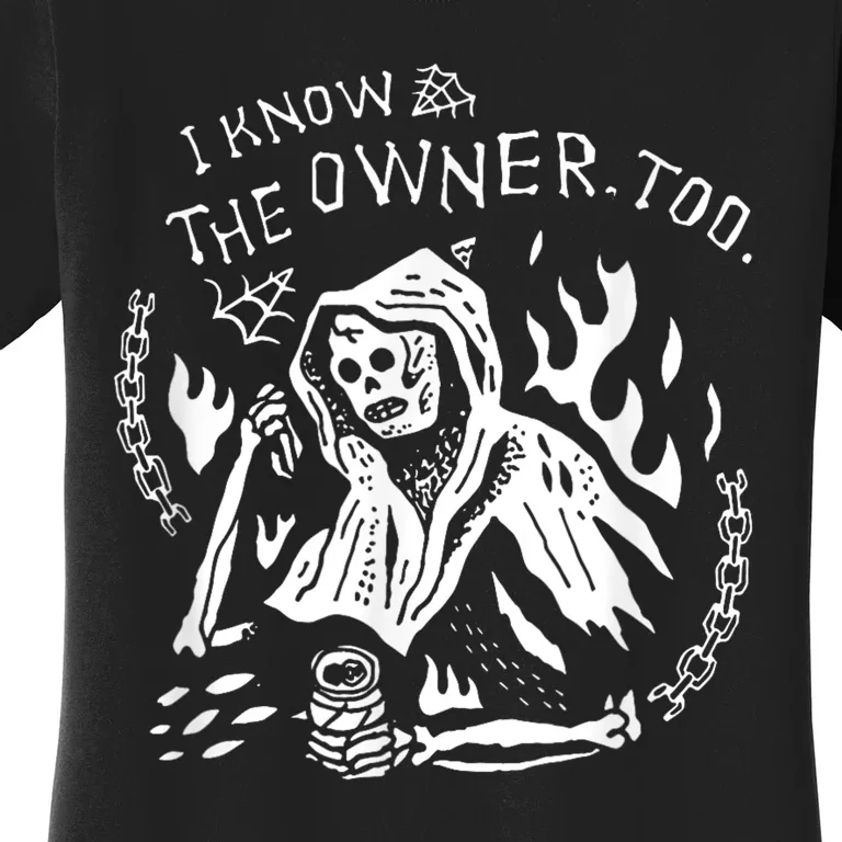 Death I Know The Owner Too Women's T-Shirt