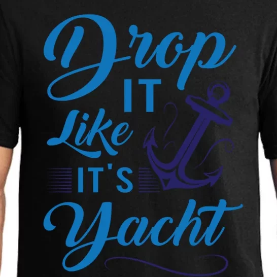 Drop It Like Its Yacht Funny Anchor Joke For Yacht Owner Gift Pajama Set