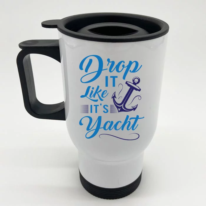 Drop It Like Its Yacht Funny Anchor Joke For Yacht Owner Gift Front & Back Stainless Steel Travel Mug