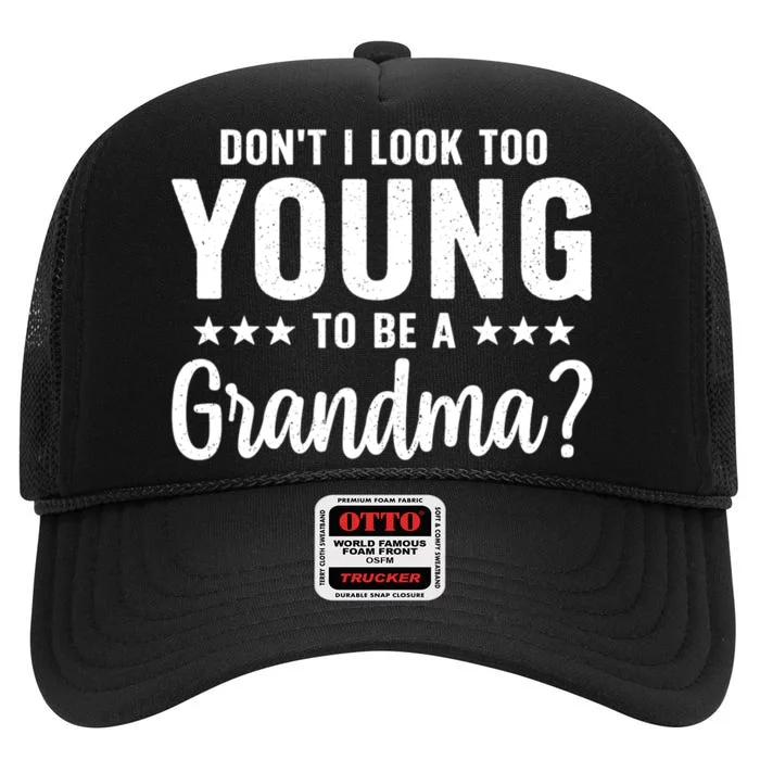 DonT I Look Too Young To Be A Grandma Funny High Crown Mesh Trucker Hat