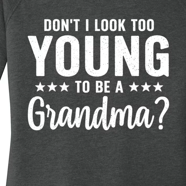 DonT I Look Too Young To Be A Grandma Funny Women's Perfect Tri Tunic Long Sleeve Shirt