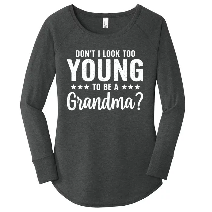 DonT I Look Too Young To Be A Grandma Funny Women's Perfect Tri Tunic Long Sleeve Shirt