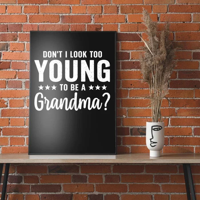 DonT I Look Too Young To Be A Grandma Funny Poster