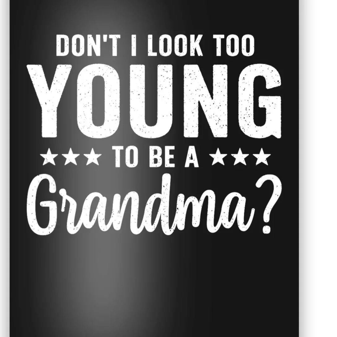 DonT I Look Too Young To Be A Grandma Funny Poster