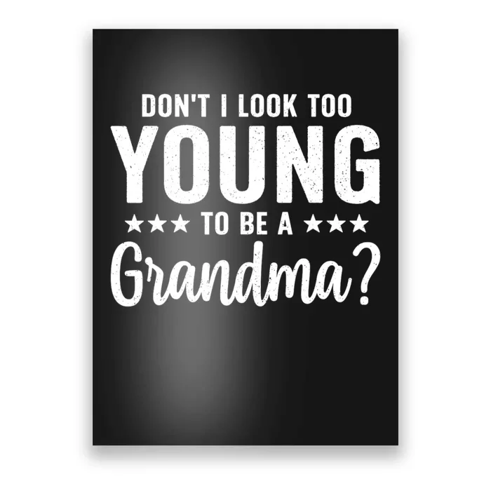 DonT I Look Too Young To Be A Grandma Funny Poster