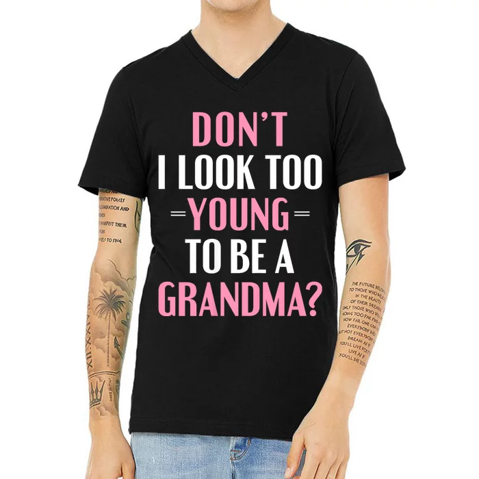 DonT I Look Too Young To Be A Grandma Funny Gift V-Neck T-Shirt