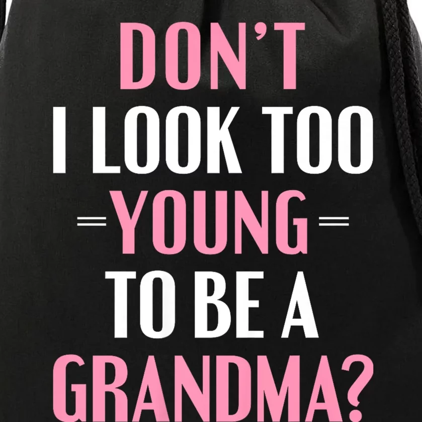 DonT I Look Too Young To Be A Grandma Funny Gift Drawstring Bag