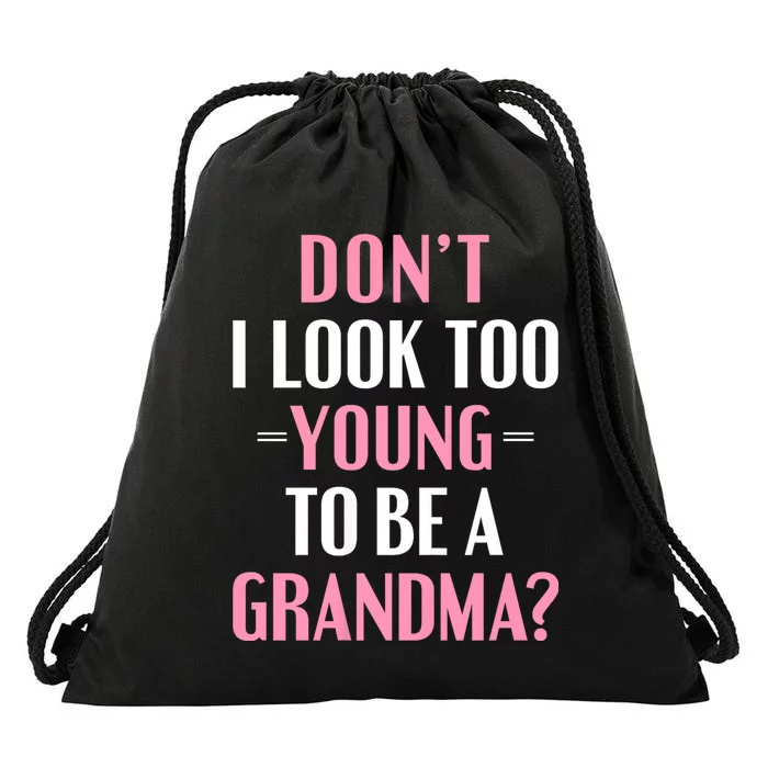 DonT I Look Too Young To Be A Grandma Funny Gift Drawstring Bag