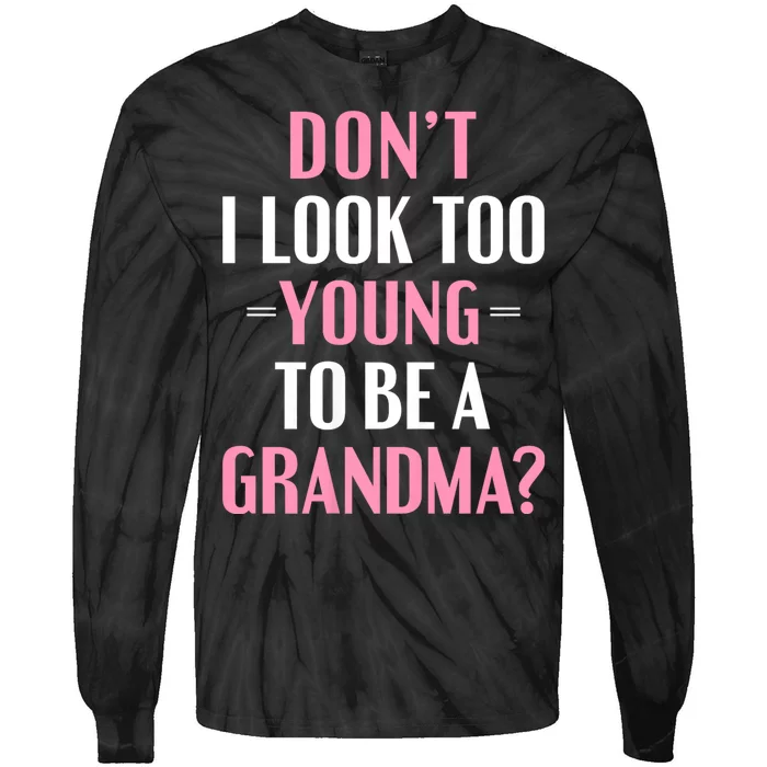 DonT I Look Too Young To Be A Grandma Funny Gift Tie-Dye Long Sleeve Shirt