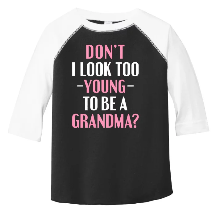 DonT I Look Too Young To Be A Grandma Funny Gift Toddler Fine Jersey T-Shirt