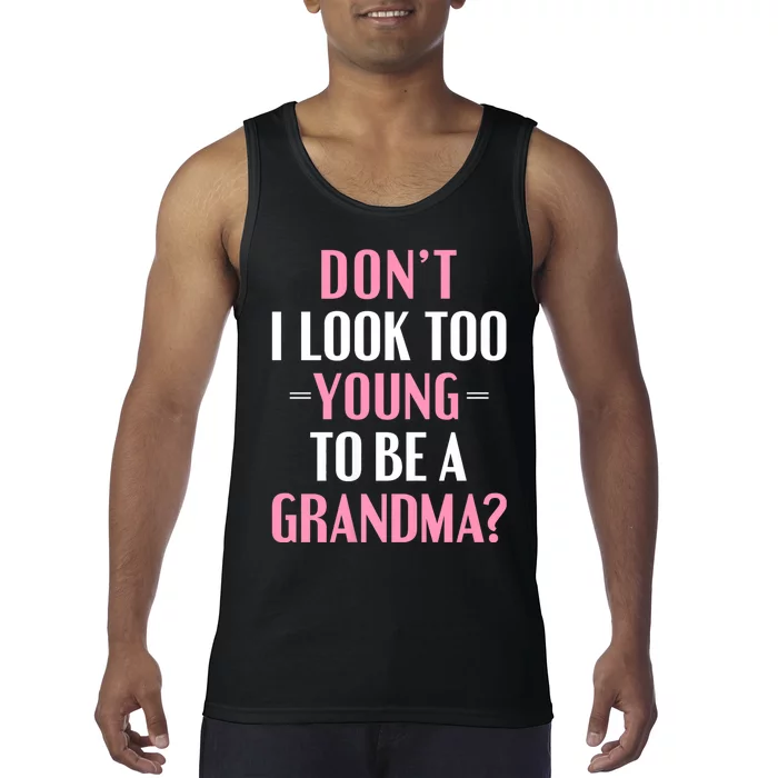 DonT I Look Too Young To Be A Grandma Funny Gift Tank Top