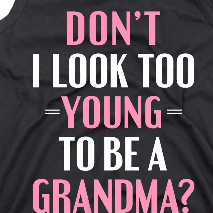 DonT I Look Too Young To Be A Grandma Funny Gift Tank Top