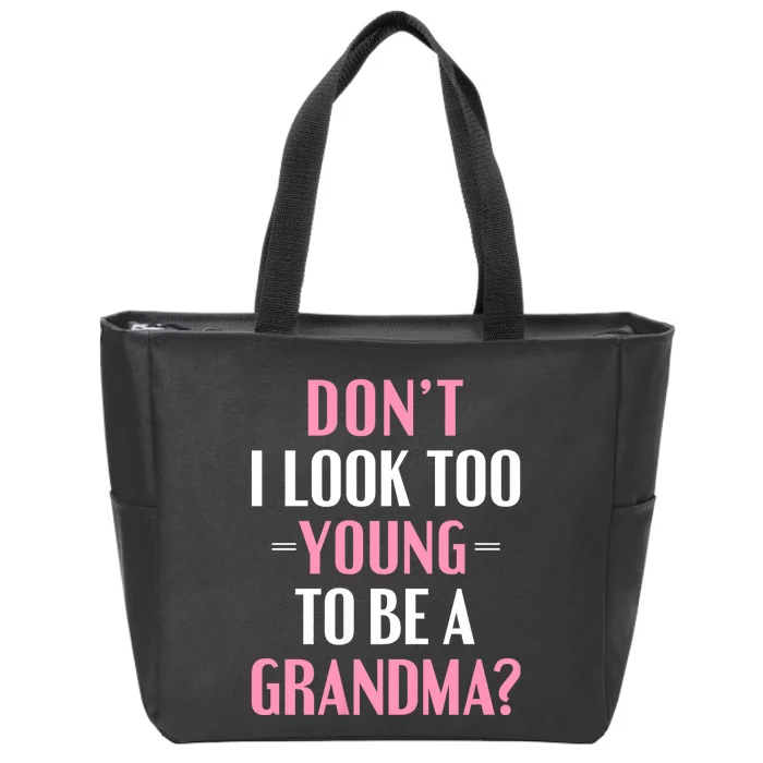 DonT I Look Too Young To Be A Grandma Funny Gift Zip Tote Bag