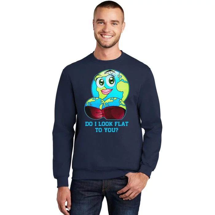 Do I Look Flat To You Earth Day Mother Day Tall Sweatshirt