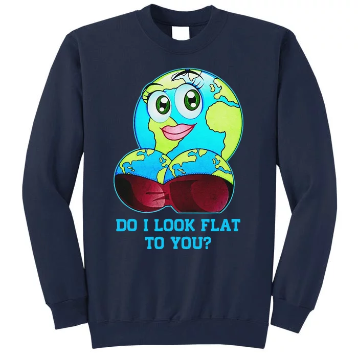 Do I Look Flat To You Earth Day Mother Day Tall Sweatshirt