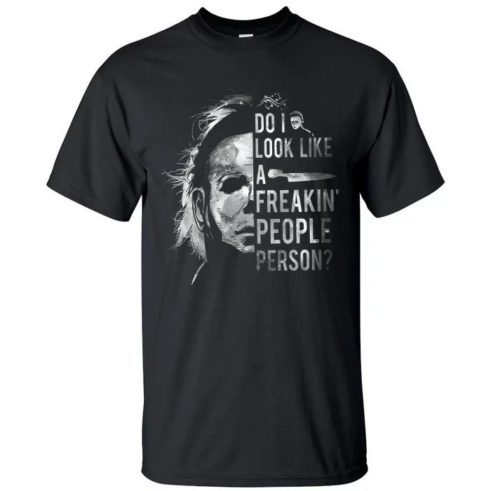 Do I Look Like A Freakin People Person Horror Character Halloween Tall T-Shirt