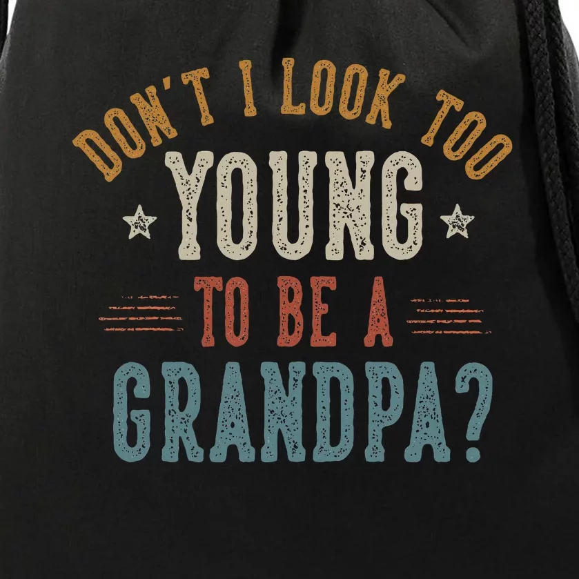 DonT I Look Too Young To Be A Grandpa FatherS Day Papa Drawstring Bag