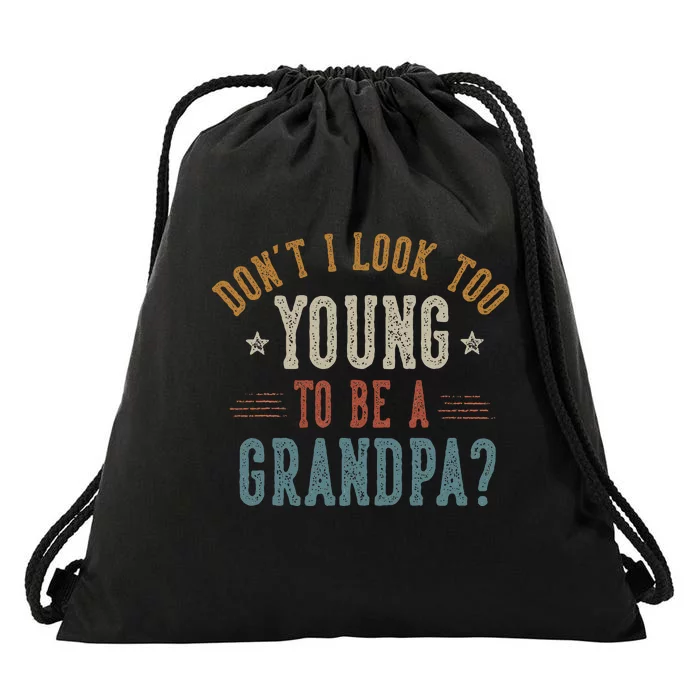 DonT I Look Too Young To Be A Grandpa FatherS Day Papa Drawstring Bag