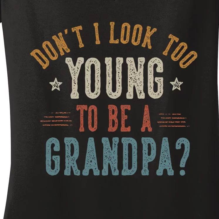 DonT I Look Too Young To Be A Grandpa FatherS Day Papa Women's V-Neck T-Shirt