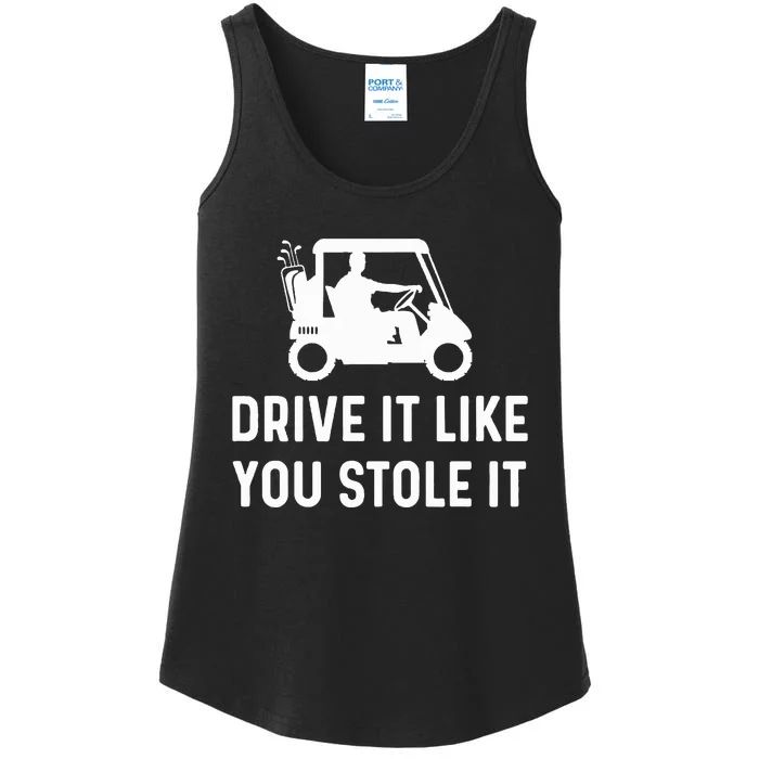 Drive It Like You Stole It  Funny Golf Cart Saying Ladies Essential Tank