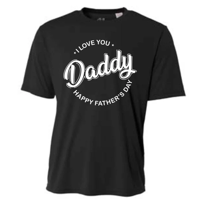 Daddy I Love You Daddy Happy Father's Day Gift Cooling Performance Crew T-Shirt