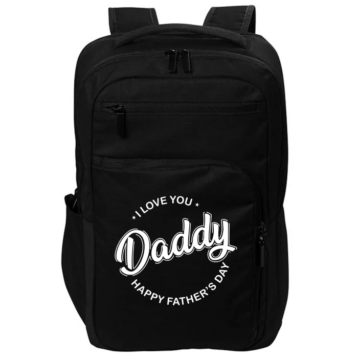 Daddy I Love You Daddy Happy Father's Day Gift Impact Tech Backpack